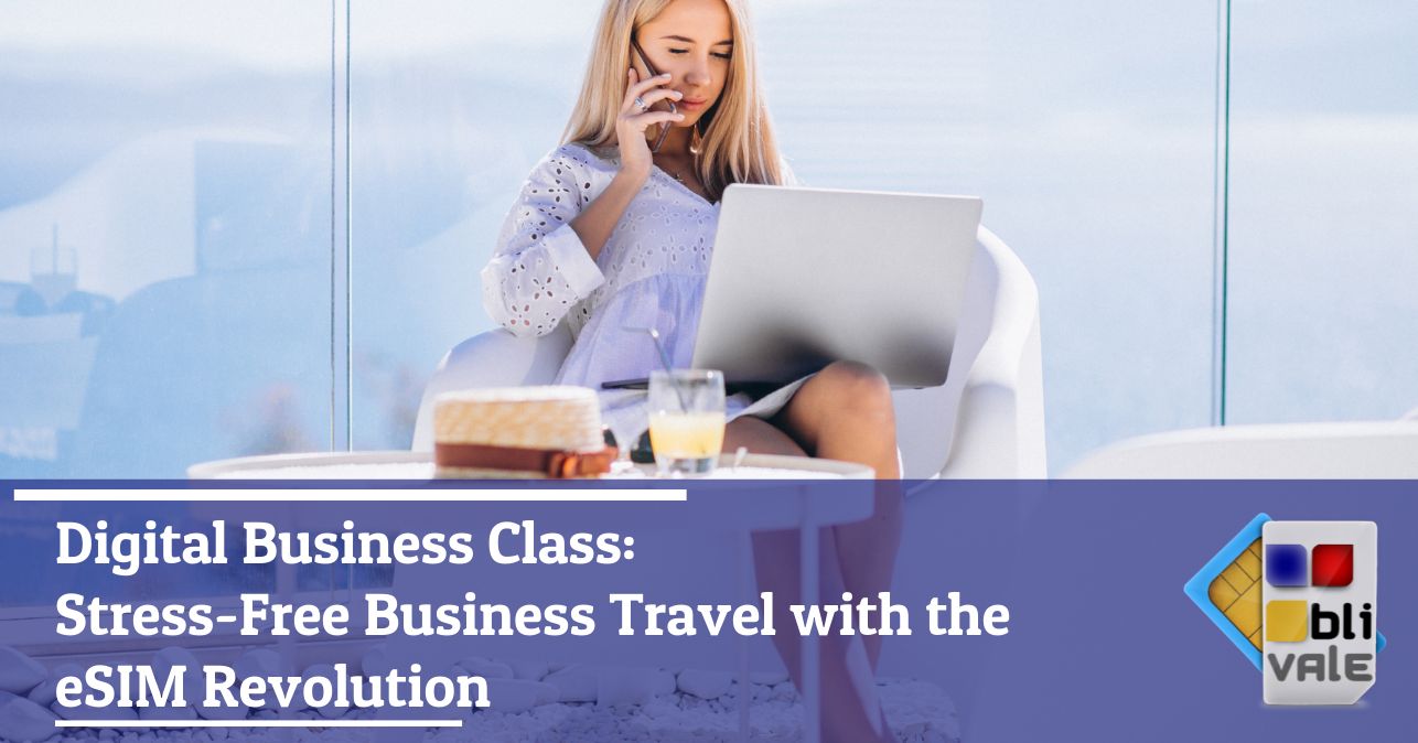 blivale_image_en_Digital Business Class Stress-Free Business Travel_643x337 Digital Business Class: Stress-Free Business Travel with the eSIM Revolution